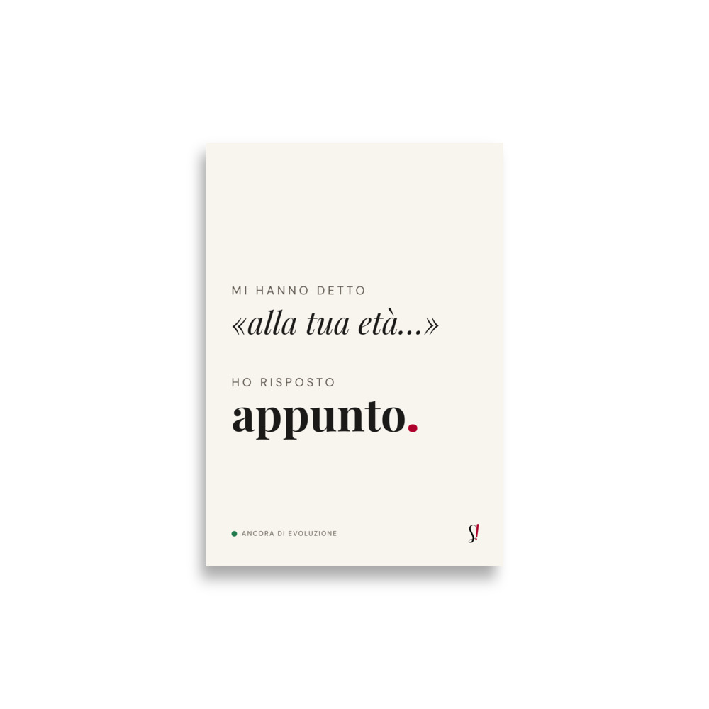 Poster «Alla tua età. Appunto.» 2 Poster «Alla tua età. Appunto.» di Slegata!, dialogo tipografico nero su bianco