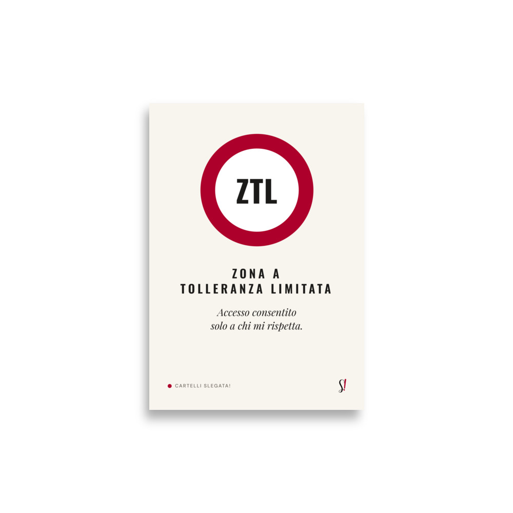 Poster «ZTL, Zona a Tolleranza Limitata» 2 Poster «ZTL, Zona a Tolleranza Limitata» di Slegata!, cartello rosso e scritta tipografica