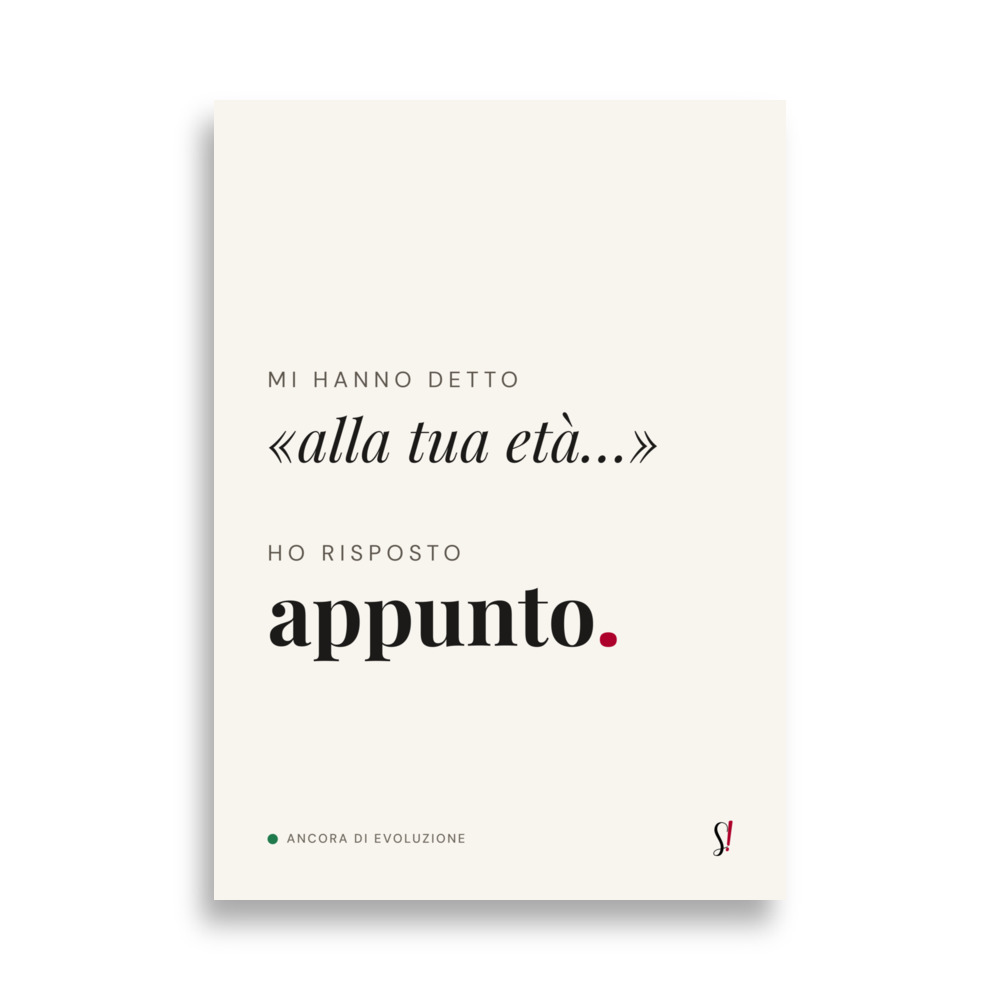 Poster «Alla tua età. Appunto.» di Slegata!, dialogo tipografico nero su bianco
